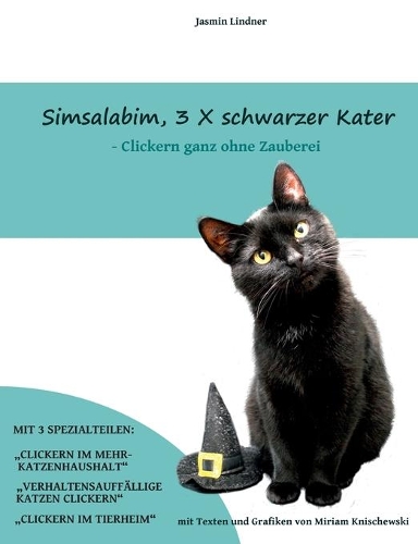 Simsalabim, 3 x schwarzer Kater: Clickern ganz ohne Zauberei(German)