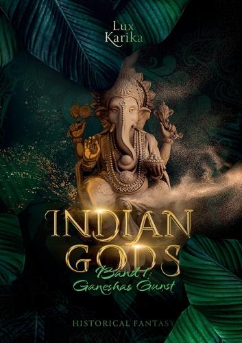 Indian Gods: Band 1: Ganeshas Gunst