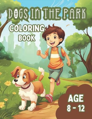 Dogs in the Park Coloring Book: Awesome coloring book for kids 8 -12