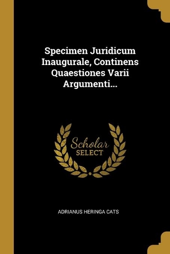 Specimen Juridicum Inaugurale, Continens Quaestiones Varii Argumenti...