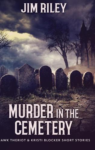 Murder In The Cemetery (Hawk Theriot And Kristi Blocker Short Stories Book 2)