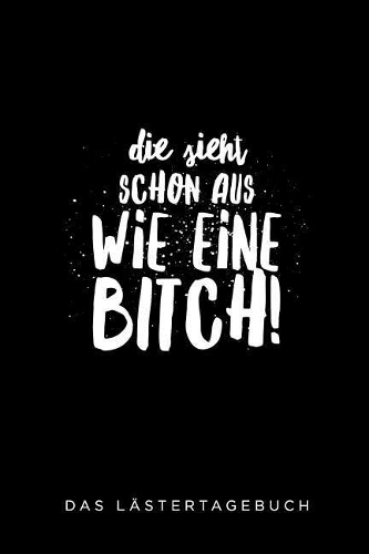 Die Sieht Schon Aus Wie Eine Bitch