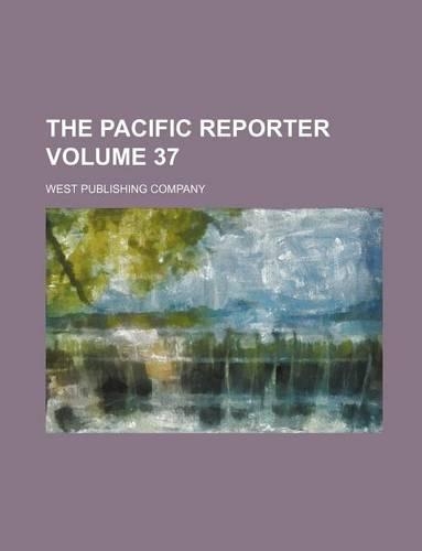 The Pacific Reporter Volume 37