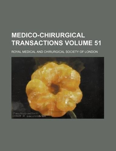 Medico-Chirurgical Transactions Volume 51