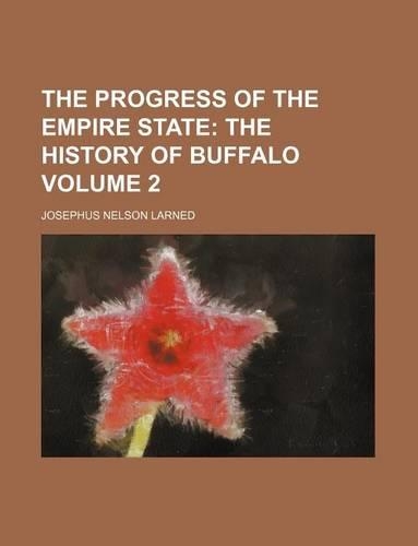 The Progress of the Empire State Volume 2; The History of Buffalo
