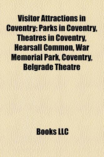Visitor Attractions in Coventry: Coventry University, Museums in Coventry, Parks in Coventry, Theatres in Coventry, University of Warwick(English)