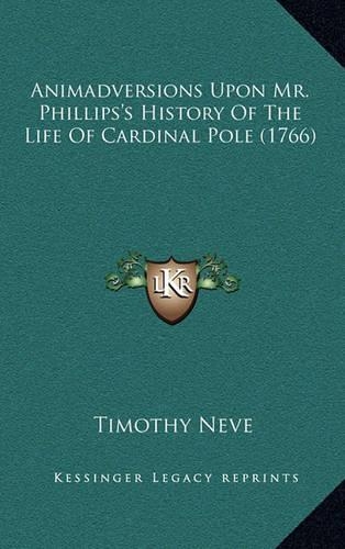 Animadversions Upon Mr. Phillips's History of the Life of Cardinal Pole (1766)