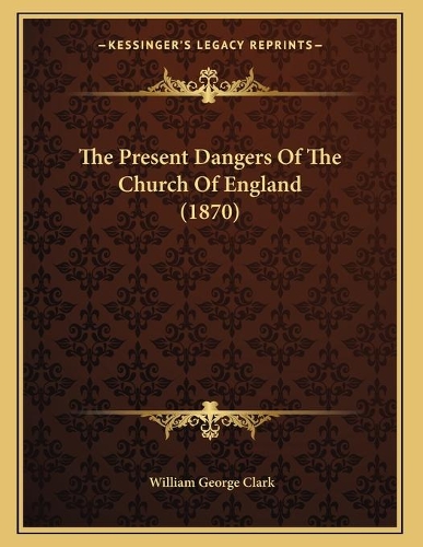 The Present Dangers Of The Church Of England (1870): (English)