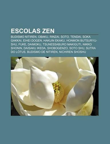 Escolas Zen: Budismo Nitiren, Obaku, Rinzai, Soto, Tendai, Soka Gakkai, Eihei Dogen, Hakuin Ekaku, Honmon Butsuryu-Shu, Fuke, Daimoku(Portuguese)