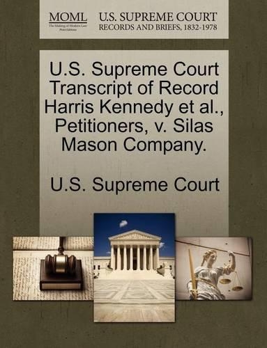 U.S. Supreme Court Transcript of Record Harris Kennedy et al., Petitioners, V. Silas Mason Company.: (English)