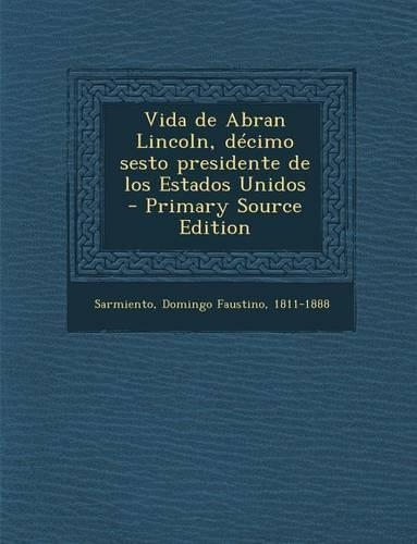 Vida de Abran Lincoln, Decimo Sesto Presidente de Los Estados Unidos