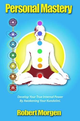 Personal Mastery: Develop Your True Inner Power By Awakening Your Kundalini