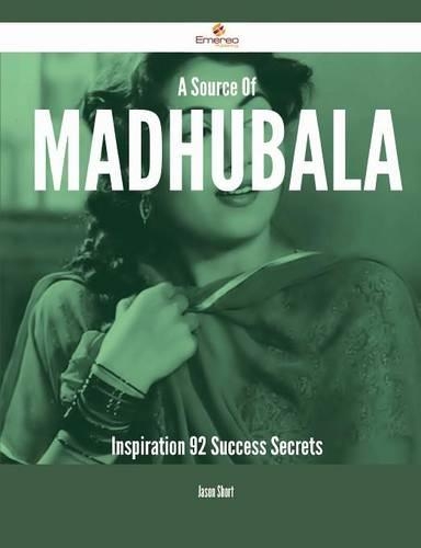 A Source of Madhubala Inspiration - 92 Success Secrets