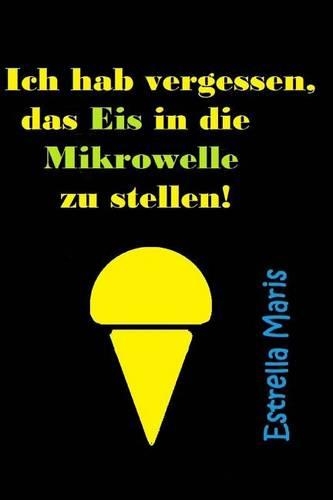 Ich Hab Vergessen, Das Eis in Die Mikrowelle Zu Stellen!