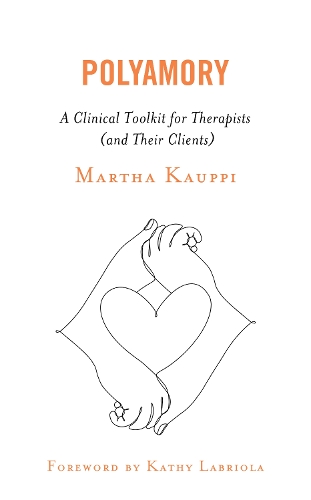 Polyamory: A Clinical Toolkit for Therapists (and Their Clients)