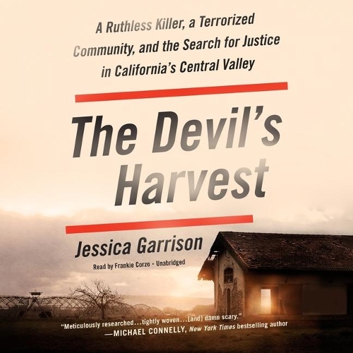 The Devil's Harvest Lib/E: A Ruthless Killer, a Terrorized Community, and the Search for Justice in California's Central Valley