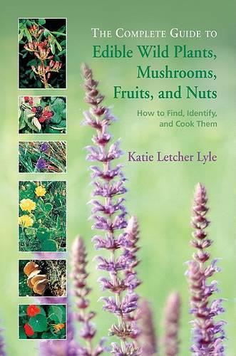 The Complete Guide to Edible Wild Plants, Mushrooms, Fruits, and Nuts