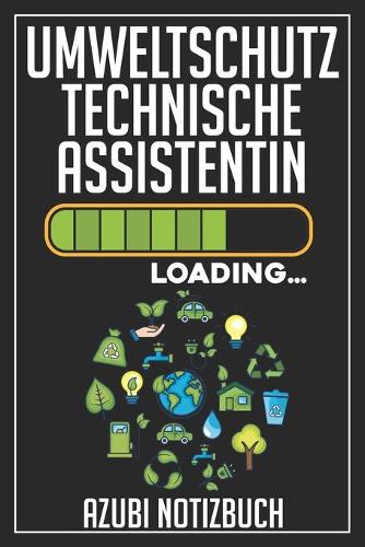 Umweltschutztechnische Assistentin Loading... Azubi Notizbuch: 120 Seiten Kariert im Format A5 (6x9 Zoll) mit Soft Cover Glänzend.