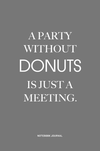 A Party Without Donuts Is Just A Meeting
