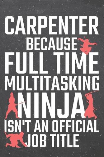 Carpenter because Full Time Multitasking Ninja isn't an official Job Title