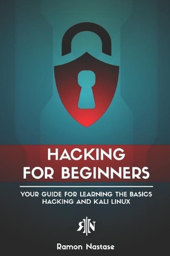 Hacking for Beginners: Your Guide for Learning the Basics of Hacking and Kali Linux