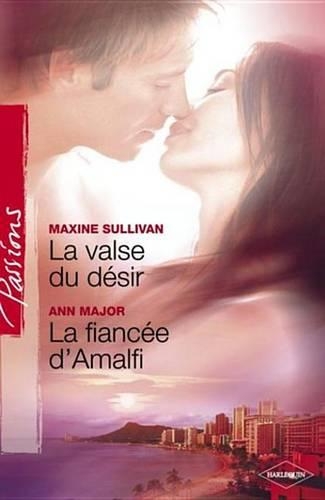 La Valse Du Desir - La Fiancee D'Amalfi (Harlequin Passions)