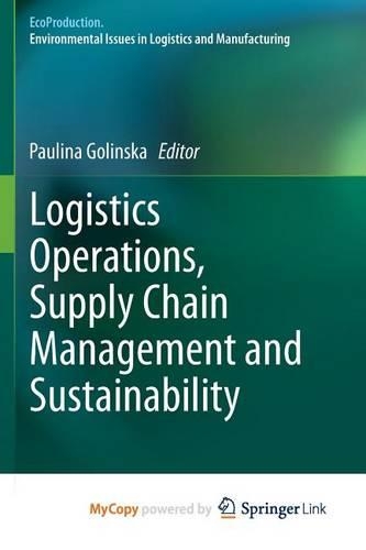 Logistics Operations, Supply Chain Management and Sustainability