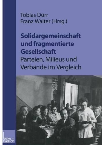 Solidargemeinschaft und fragmentierte Gesellschaft: Parteien, Milieus und Verbände im Vergleich