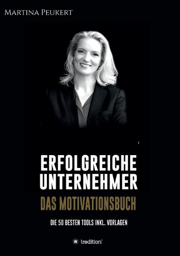 Erfolgreiche Unternehmer - Das Motivationsbuch
