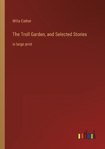 The Troll Garden, and Selected Stories