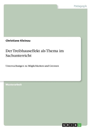 Der Treibhauseffekt als Thema im Sachunterricht: Untersuchungen zu Möglichkeiten und Grenzen(German)
