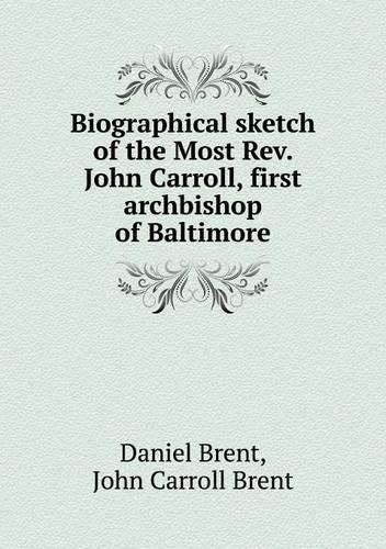 Biographical sketch of the Most Rev. John Carroll, first archbishop of Baltimore