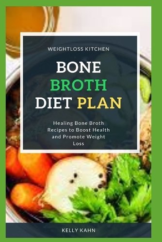 Bone Broth Diet Plan: Healing Bone Broth Recipes to Boost Health and Promote Weight Loss