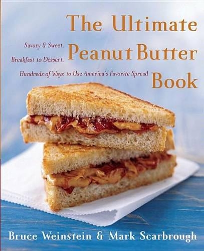 The Ultimate Peanut Butter Book: Savory and Sweet, Breakfast to Dessert, Hundereds of Ways to Use America's Favorite Spread(Ultimate Cookbooks)