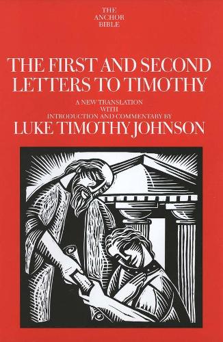 The First and Second Letters to Timothy: (The Anchor Yale Bible Commentaries)