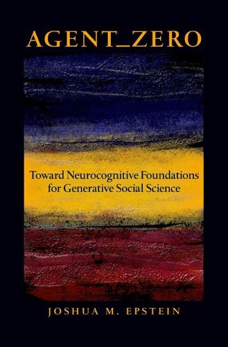 Agent_Zero: Toward Neurocognitive Foundations for Generative Social Science(Princeton Studies in Complexity)