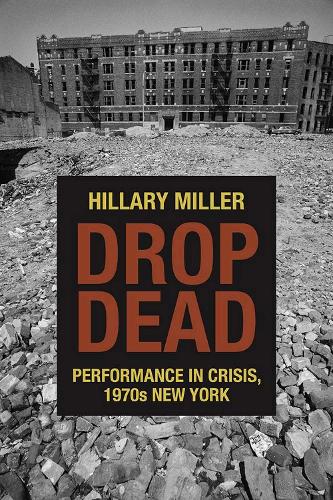 Drop Dead: Performance in Crisis, 1970s New York(Performance Works)