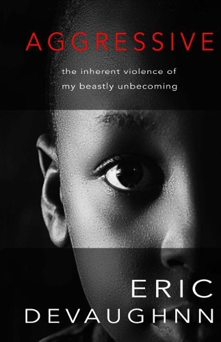 Aggressive: The Inherent Violence of My Beastly Unbecoming