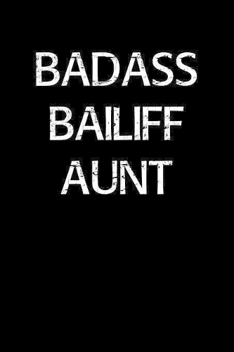 Badass Bailiff Aunt: A soft cover blank lined journal to jot down ideas, memories, goals, and anything else that comes to mind.