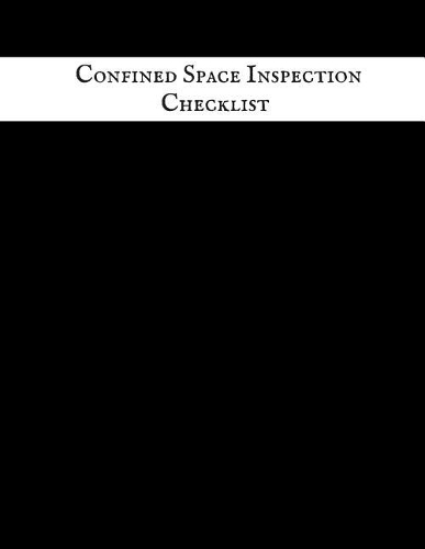 Confined Space Inspection Checklist: Confined Space Journal - Confined Space Logbook