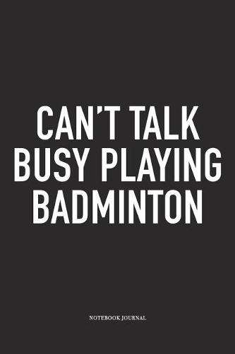 Can't Talk Busy Playing Badminton