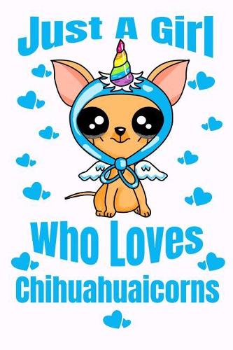 Just A Girl Who Loves Chihuahuaicorns