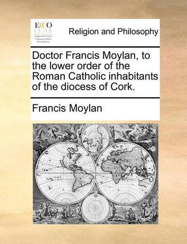 Doctor Francis Moylan, to the Lower Order of the Roman Catholic Inhabitants of the Diocess of Cork.