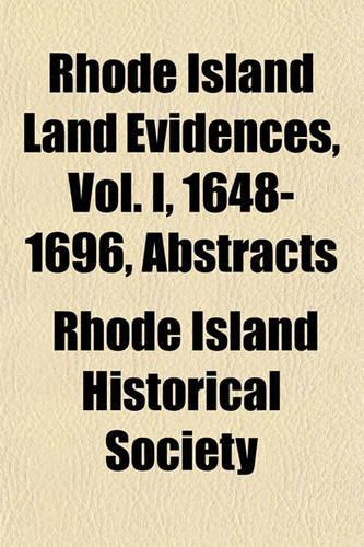 Rhode Island Land Evidences, Vol. I, 1648-1696, Abstracts: (English)