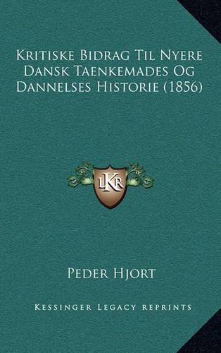 Kritiske Bidrag Til Nyere Dansk Taenkemades Og Dannelses Historie (1856)