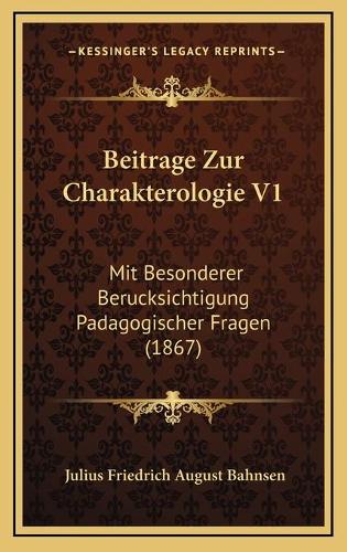Beitrage Zur Charakterologie V1: Mit Besonderer Berucksichtigung Padagogischer Fragen (1867)(German)