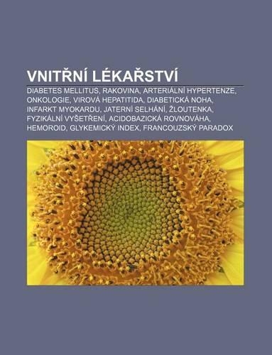 Vnit Ni Leka Stvi: Diabetes Mellitus, Rakovina, Arterialni Hypertenze, Onkologie, Virova Hepatitida, Diabeticka Noha, Infarkt Myokardu(Czech)