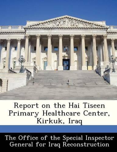Report on the Hai Tiseen Primary Healthcare Center, Kirkuk, Iraq: (English)