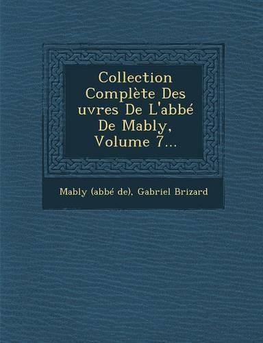Collection Complete Des Uvres de L'Abbe de Mably, Volume 7...