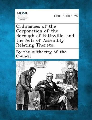 Ordinances of the Corporation of the Borough of Pottsville, and the Acts of Assembly Relating Thereto.